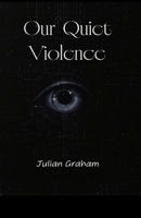 Our Quiet Violence: A Dystopian Novella (Echoes of Nothing) B0GYRNLC7V Book Cover