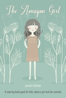 The Amazon Girl: Pocket Edition A Coloring Book Good For Kids About A Girl And Her Animals 1659694639 Book Cover