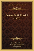 Lettere Di G. Rossini (1902) 1160743002 Book Cover