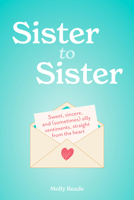 Sister to Sister: Sweet, Sincere, and (Sometimes) Silly Sentiments, Straight from the Heart 1523531789 Book Cover
