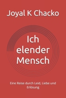 Ich elender Mensch: Eine Reise durch Leid, Liebe und Erlösung (German Edition) B0F6CMHDPL Book Cover