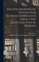 Das Philosophische System von Schirázi (1640[gest.]) übers. und erläutert von M. Horten 1016553978 Book Cover