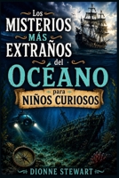 Los Misterios Más Extraños del Océano para Niños Curiosos: Secretos Marinos Sin Resolver, Barcos Perdidos y Extrañas Criaturas del Océano para Jóvenes Exploradores (Spanish Edition) B0H1WGJC9X Book Cover
