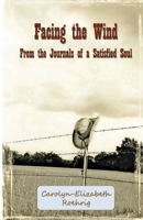 Facing the Wind-From the Journals of a Satisfied Soul 1723251968 Book Cover