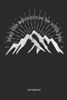 May the adventure be with you Notebook: Travel, Outdoor and Hiking Notebook Gift for travelers, hikers, mountain bikers, mountaineers, campers and adventurers, women and men 1097305503 Book Cover