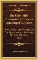 The Skim-milk Treatment of Diabetes and Bright's Disease 1017885907 Book Cover