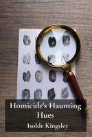 Homicide's Haunting Hues: Investigating crime scenes' spectral imprints B0F491L82T Book Cover