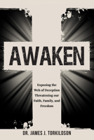 Awaken: Exposing the Web of Deception Threatening our Faith, Family, and Freedom 1636988555 Book Cover