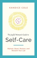 The Joyful Woman's Guide to Self-Care: Refresh, Reset, Restore, and Reclaim Your Life 1951943791 Book Cover