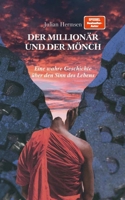 Der Millionär und der Mönch: Eine wahre Geschichte über den Sinn des Lebens 3000693769 Book Cover