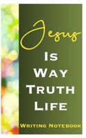 Jesus Is Way Truth Life Writing Notebook 1082045691 Book Cover