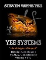 Yee Systems Volume VI-A: Boxing-Kick Boxing-M.M.A. Conditioning B096TJLFKS Book Cover