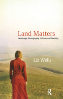 Land Matters: Landscape Photography, Culture and Identity (International Library of Cultural Studies Book 6) 1845118642 Book Cover