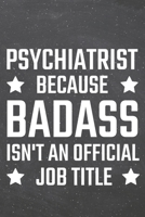 Psychiatrist because Badass isn't an official Job Title: Psychiatrist Dot Grid Notebook, Planner or Journal Size 6 x 9 110 Dotted Pages Office Equipment, Supplies Funny Psychiatrist Gift Idea for Chri 1710023600 Book Cover