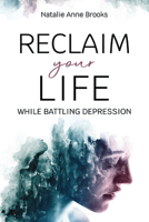 Reclaim Your Life While Battling Depression 1462149588 Book Cover