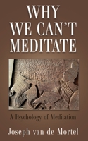 Why We Can't Meditate: A Psychology of Meditation 1662881657 Book Cover