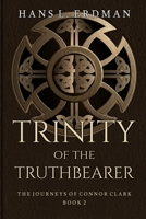 Trinity of the Truthbearer: The Journeys of Connor Clark, Book 2 1548870595 Book Cover