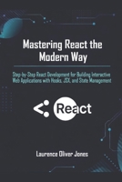 Mastering React the Modern Way: Step-by-Step React Development for Building Interactive Web Applications with Hooks, JSX, and State Management (The ... From Fundamentals to Full Stack Mastery) B0G8GQ2JZF Book Cover