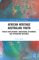 African Heritage Australian Youth: Forced Displacement, Educational Attainment, and Integration Outcomes 0367742365 Book Cover