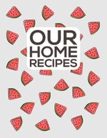 Our Home Recipes Journal: Write down your beloved recipes and create your own cookbook. 120 recipe notebook. Organize your favourite dishes. Original watermellon pattern cover - grey. 1675619794 Book Cover