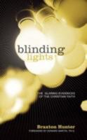 Blinding Lights:The Glaring Evidences Of The Christian Faith 1434312186 Book Cover