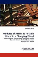 Modules of Access to Potable Water in a Changing World: Basics, Concepts and Procedures of Access to Potable Domestic Water in the Rural Southwestern Anambra State, Nigeria 3843361843 Book Cover