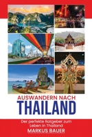 Auswandern nach Thailand: Der perfekte Ratgeber zum Leben in Thailand B0BQ9FWC2W Book Cover