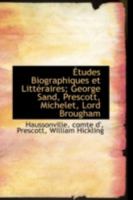 Études Biographiques et Littéraires; George Sand, Prescott, Michelet, Lord Brougham 1113223898 Book Cover