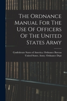The Ordnance Manual for the Use of the Officers of the United States Army 1017764468 Book Cover