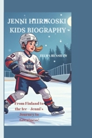JENNI HIIRIKOSKI KIDS BIOGRAPHY: From Finland to the Ice – Jenni’s Journey to Greatness! B0DWXFCJMY Book Cover