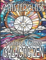 Adult Coloring Book Masterclass: Stained Glass Galactic Zen - Embark on a Cosmic Coloring Odyssey with Over 50 Intricate Grayscale Images of Abstract ... and Elevate Your Art in the Most Stellar Way! B0CR3CDWCK Book Cover