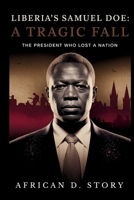 Liberia’s Samuel Doe: A Tragic Fall: The President Who Lost a Nation B0GJ5PP9N6 Book Cover