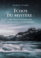 Échos du Mystère : Dieu, l'univers et la trame cachée de notre monde et de notre humanité B0GS8WBCX9 Book Cover