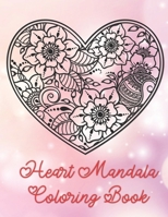 Heart Mandala Coloring Book: 19 Romantic Mandalas in Heart Designs and always a great love quote on every page: A Valentine's Day Coloring Book B0841L671T Book Cover