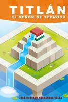 Titlan, El Senor de Tecnoch 1530708788 Book Cover