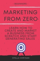 Marketing From Zero: Learn how to create and market a business from scratch and start generating sales - Beginners B08D527V7L Book Cover