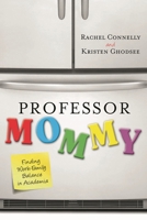 Professor Mommy: Finding Work-Family Balance in Academia 1442208589 Book Cover