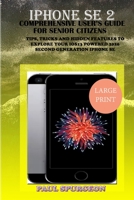 iPhone SE 2 Comprehensive user’s Guide For Senior Citizen: Tips, Tricks and Hidden Features to Explore Your iOS 13 Powered 2020 Second Generation iPhone SE B089M614R4 Book Cover