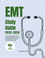 EMT Study Guide 2025-2026: A Step-by-Step Approach to Emergency Medical Technician Exam with Detailed Explanations and Practice Questions B0DSB1KJR2 Book Cover