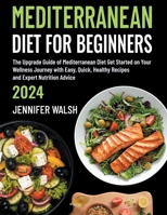 Mediterranean Diet for Beginners 2024 Edition: The Upgrade Guide of Mediterranean Diet | Get Started on Your Wellness Journey with Easy, Quick, Healthy Recipes and Expert Nutrition Advice B0CRBLJFK6 Book Cover