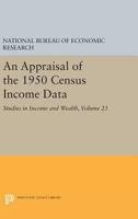 An Appraisal of the 1950 Census Income Data, Volume 23: Studies in Income and Wealth 0691652708 Book Cover