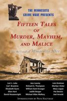 Fifteen Tales of Murder, Mayhem, and Malice: from the Land of Minnesota Nice 1935666436 Book Cover