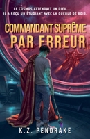 Commandant suprême par erreur (French Edition) B0HKLN4W5D Book Cover