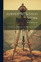 Surveying & Field Work: A Practical Text-book on Surveying, Levelling & Setting-out 1022442198 Book Cover