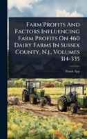 Farm Profits And Factors Influencing Farm Profits On 460 Dairy Farms In Sussex County, N.j., Volumes 314-335 1024418626 Book Cover