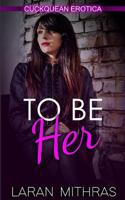 To Be Her: Cuckquean Erotica 1794609792 Book Cover