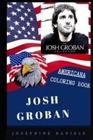 Josh Groban Americana Coloring Book: Patriotic and a Great Stress Relief Adult Coloring Book (Josh Groban Coloring Books) B08GFYF13M Book Cover