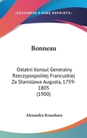 Bonneau: Ostatni Konsul Generalny Rzeczypospolitej Francuzkiej Za Stanislawa Augusta, 1759-1805 1437482082 Book Cover