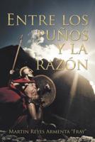 Entre Los Pu�os Y La Raz�n 1506528422 Book Cover