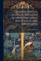 Quaestiunculae Lysiacae, [Oration Against Aeschines, Polycrates and Andocides].: Progr. 114967332X Book Cover